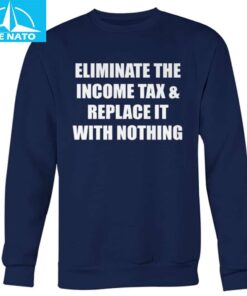Eliminate The Income Tax Replace It With Nothing Shirt3