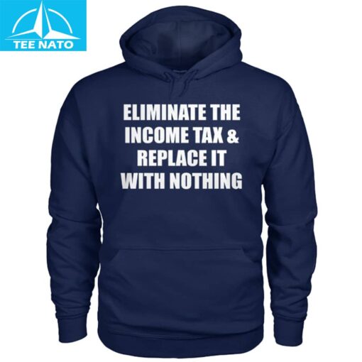 Eliminate The Income Tax & Replace It With Nothing Shirt - Image 5