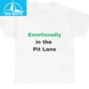 Emotionally in the Pit Lane Shirt