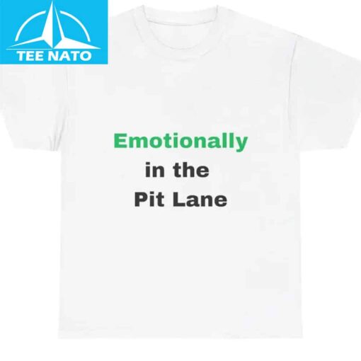 Emotionally in the Pit Lane Shirt