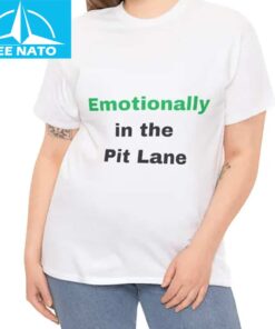 Emotionally in the Pit Lane Shirt3