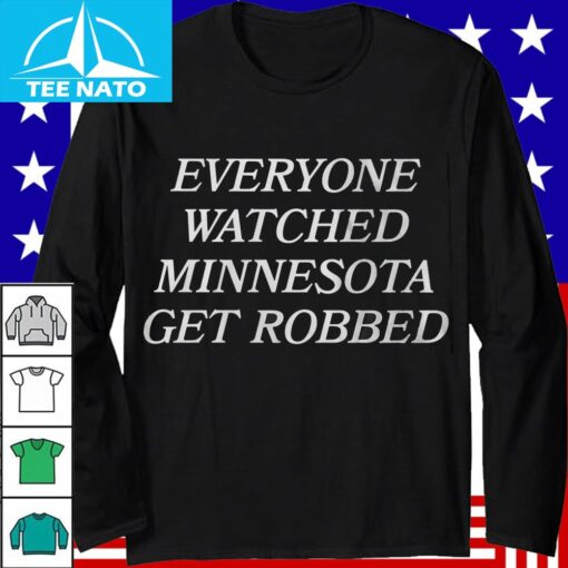 Everyone Watched Minnesota Get Robbed Shirt - Image 4