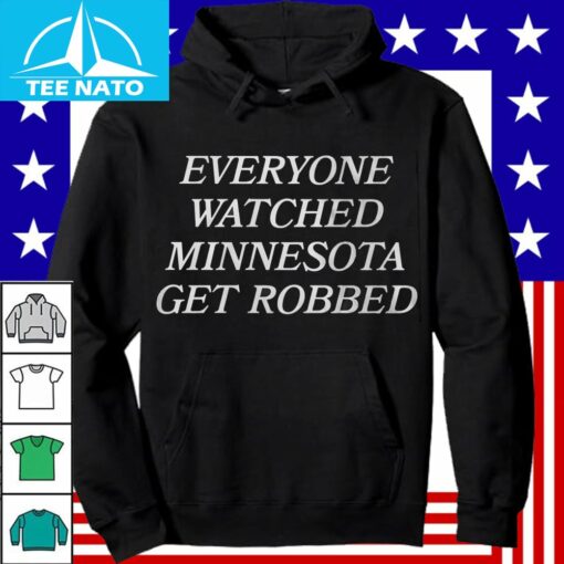 Everyone Watched Minnesota Get Robbed Shirt - Image 2