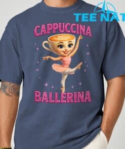 Funny Ballerina Cappuccina Coffee Dance Lovers Italian Meme T Shirt 13