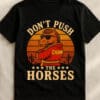 Funny Boxing Meme Dont Push The Horses Shirt