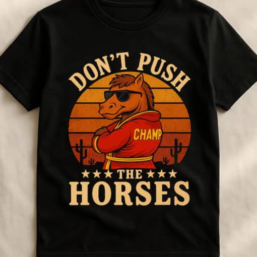 Funny Boxing Meme Don't Push The Horses Shirt