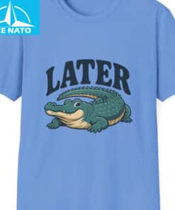 Funny Later Gator Shirt1