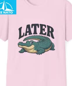 Funny Later Gator Shirt2