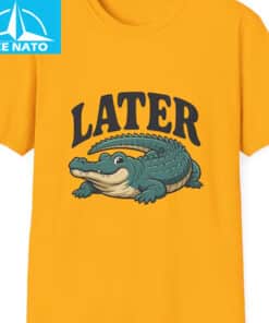 Funny Later Gator Shirt3