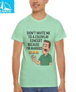 Funny Married Man Coldplay Dont Invite Me to Concert Shirt 2