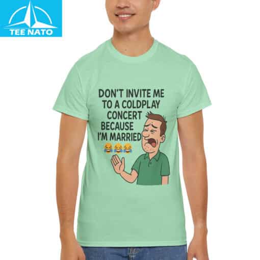 Funny Married Man Coldplay Don't Invite Me to Concert Shirt - Image 3