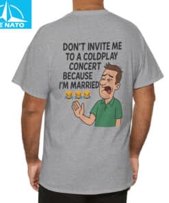 Funny Married Man Coldplay Dont Invite Me to Concert Shirt 3