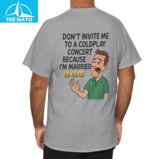 Funny Married Man Coldplay Don't Invite Me to Concert Shirt - Image 4