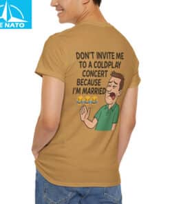 Funny Married Man Coldplay Dont Invite Me to Concert Shirt 4