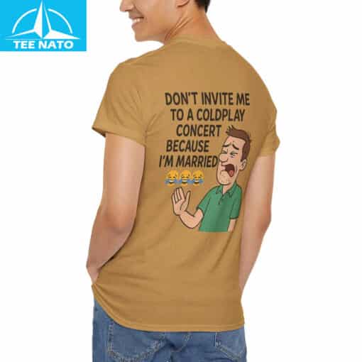 Funny Married Man Coldplay Don't Invite Me to Concert Shirt - Image 5