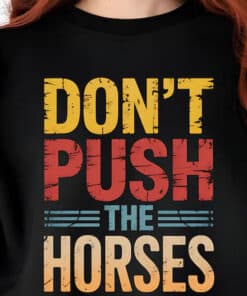 Funny Sports Dont Push the Horses Shirt1