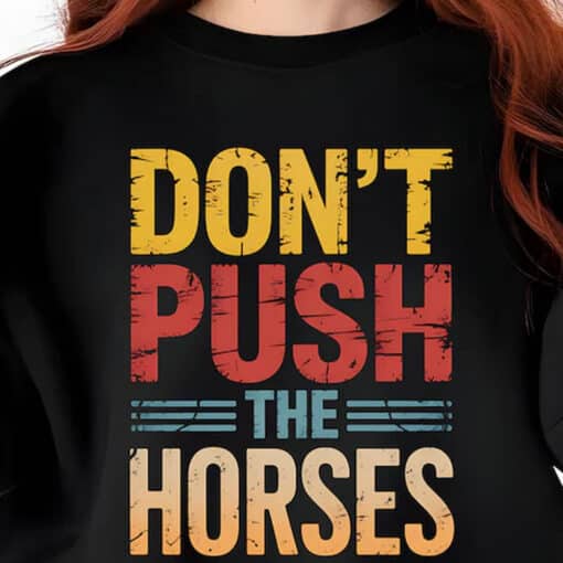 Funny Sports Don't Push the Horses Shirt - Image 2