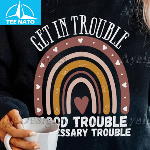 Get in Trouble-Good Trouble Necessary Trouble-Boho Rainbow Shirt