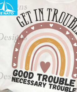 Get in Trouble Good Trouble Necessary Trouble Boho Rainbow Shirt1
