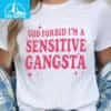 God Forbid Im a Sensitive Gangsta Shirt
