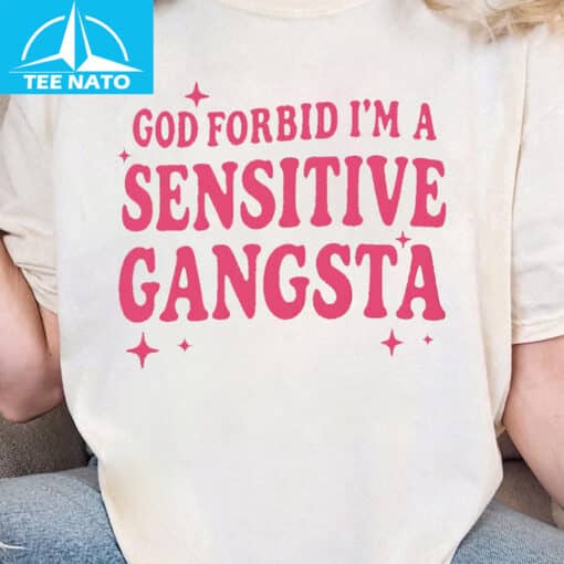 God Forbid I'm a Sensitive Gangsta Shirt - Image 2