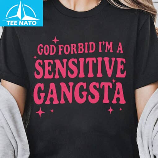 God Forbid I'm a Sensitive Gangsta Shirt - Image 3