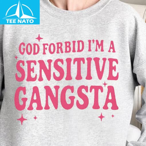God Forbid I'm a Sensitive Gangsta Shirt - Image 4