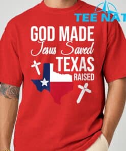 God Made Jesus Saved Texas Raised T Shirt 1