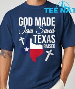 God Made Jesus Saved Texas Raised T Shirt 2
