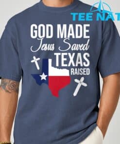 God Made Jesus Saved Texas Raised T Shirt 4