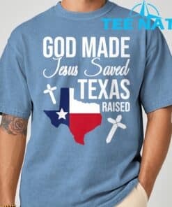 God Made Jesus Saved Texas Raised T Shirt 7