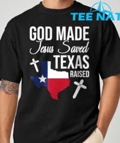 God Made Jesus Saved Texas Raised T-Shirt