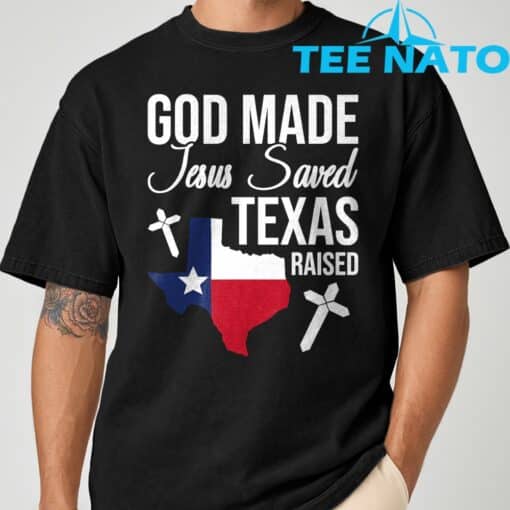 God Made Jesus Saved Texas Raised T-Shirt