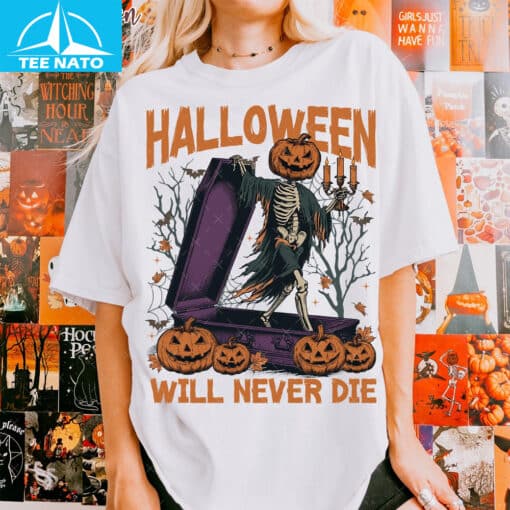 Halloween Will Never Die Shirt