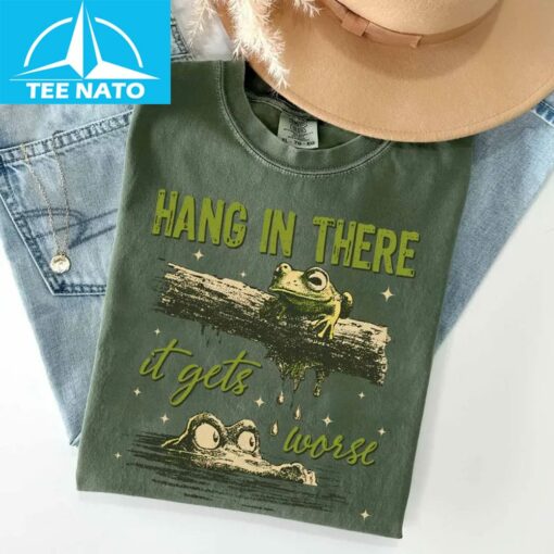 Hang In There It Gets Worse Shirt - Image 3