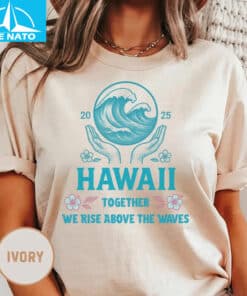 Hawaii 2025 Together We Rise Above The Waves Ivory Shirt