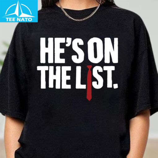 He's On The List Anti Trump Shirt