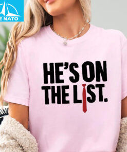 Hes On The List Anti Trump Shirt4
