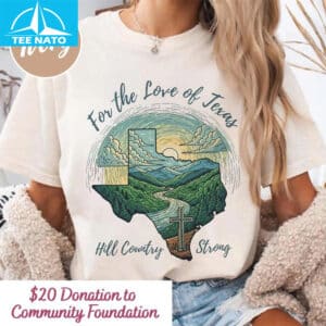 Hill Country Strong 2025 Shirt 14 Hill Country Strong 2025 Shirt