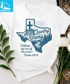 Hill Country Strong Deliver Me Out of the Mire Psalm 6914 Shirt2