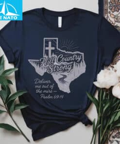 Hill Country Strong Deliver Me Out of the Mire Psalm 6914 Shirt3