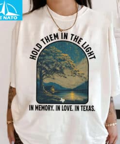 Hold Them In The Light Texas Hill Country Flood Relief Fundraiser Shirt