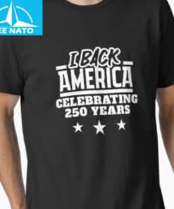 I Back America Celebrating 250 Years Semiquincentennial Shirt