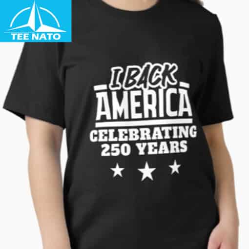 I Back America Celebrating 250 Years Semiquincentennial Shirt - Image 2