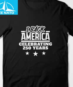 I Back America Celebrating 250 Years Semiquincentennial Shirt2