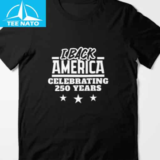 I Back America Celebrating 250 Years Semiquincentennial Shirt - Image 3