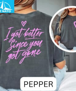 I Got Better Since You Got Gone Shirt2