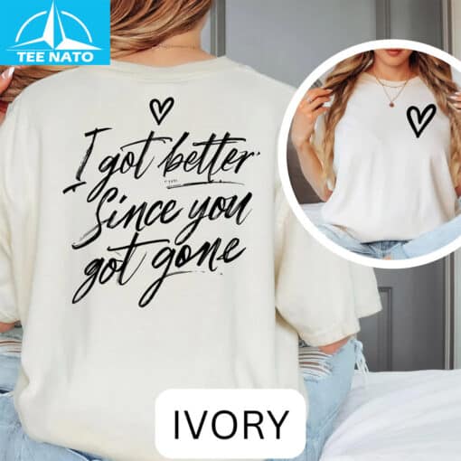 I Got Better Since You Got Gone Shirt - Image 5