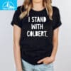 I Stand With Stephen Colbert Shirt