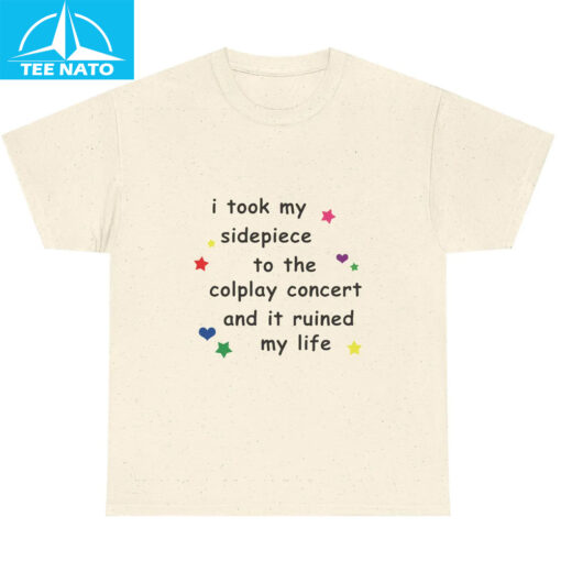 I Took My Sidepiece To The Coldplay Concert And It Ruined My Life Shirt - Image 3